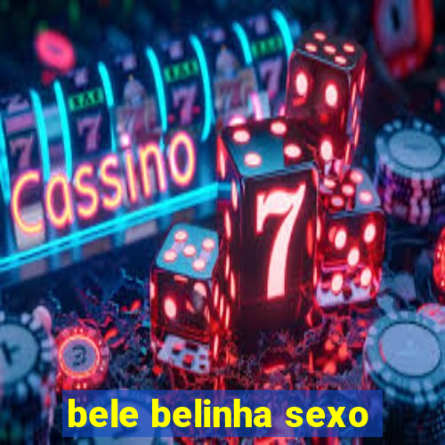 bele belinha sexo